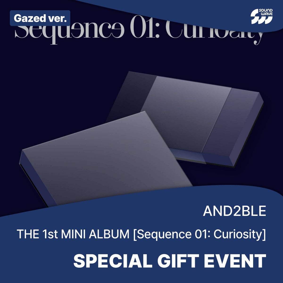 AND2BLE - SEQUENCE 01 : CURIOSITY 1ST MINI ALBUM SOUNDWAVE SPECIAL GIFT EVENT STANDARD GAZED VER - COKODIVE